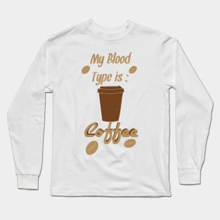 My Blood Type is Coffee Long Sleeve T-Shirt